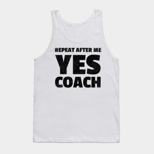 repeat after me yes coach - funny coach Tank Top